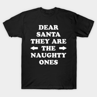 Dear santa they are the naughty ones T-Shirt